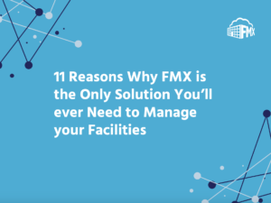 11 Reasons Why FMX Is the Only Solution You'll Need to Manage Your Facilities